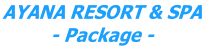 AYANA RESORT & SPA - Package -