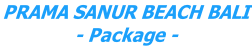 PRAMA SANUR BEACH BALI - Package -